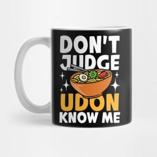 Don't Judge Udon Know Me Mug